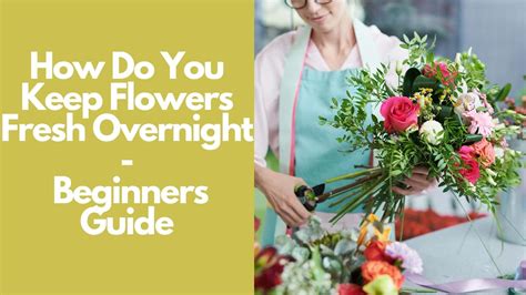 How to Keep Store Bought Flowers Fresh Overnight: A Symphony of Petals and Moonlight