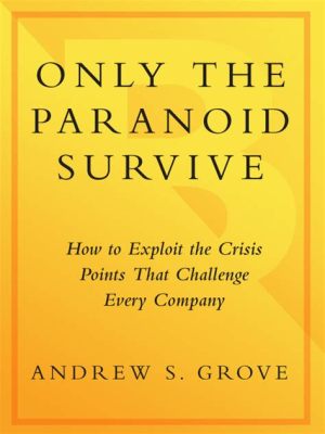  Only the Paranoid Survive - Eine Meisterhafte Analyse der Dynamik von Wandel und Innovation in der heutigen Geschäftswelt