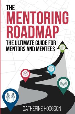  Visible Mentoring: A Roadmap for Success - Wie die Kunst der Mentor-Suche neue Perspektiven eröffnet